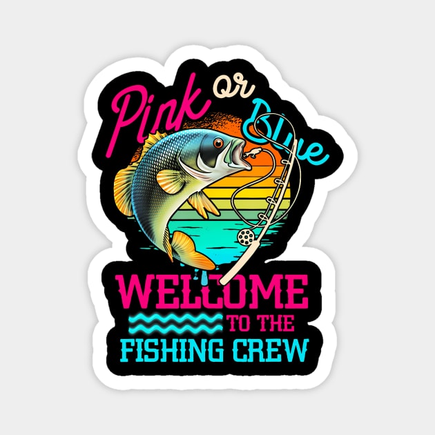 Gender Reveal Fishing Pink Or Blue Welcome To Fishing Crew Magnet by Eduardo