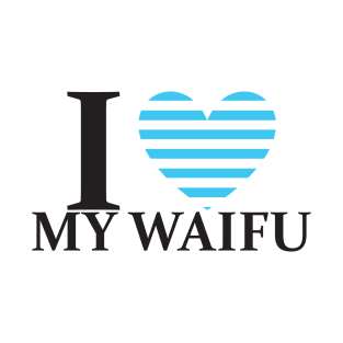 I Love My Waifu T-Shirt