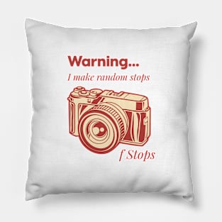 Warning I Make Random Stops f Stops, photography tshirt Pillow