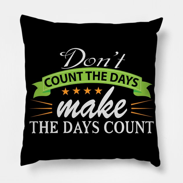 Don't Count the Days Motivation Quote Pillow by WojiMaster