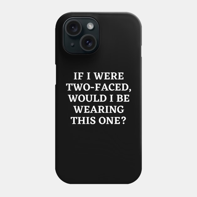 If I were two-faced, would I be wearing this one Phone Case by JB's Design Store