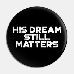 Martin Luther King Jr. - His Dream Still Matters (White) Pin