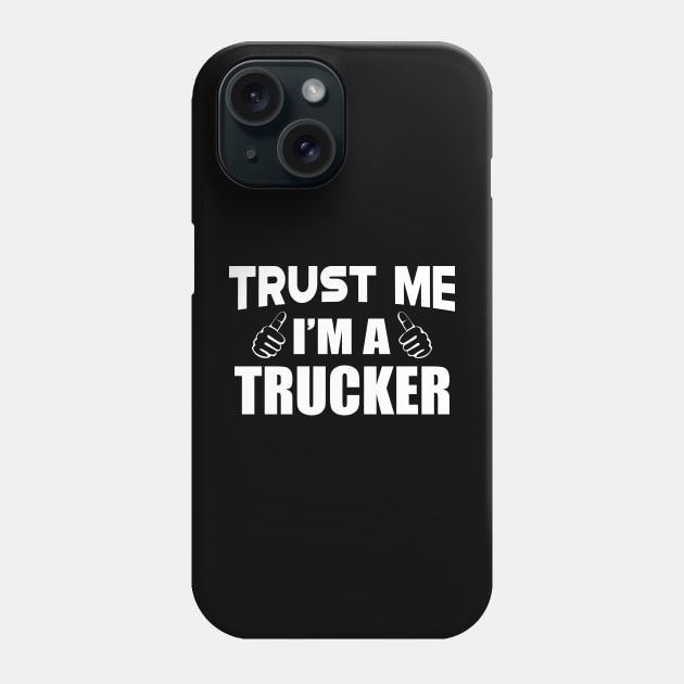 Trucker - Trust me I'm a Trucker Phone Case by KC Happy Shop