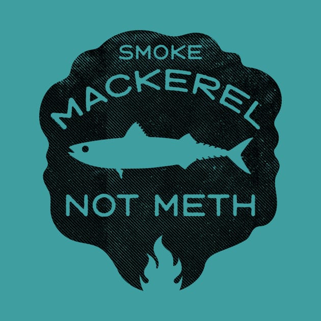 Smoke Mackerel Not Meth (black) by toadyco