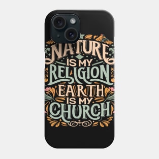 Nature Is My Religion Earth Is My Church Phone Case