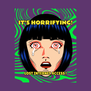 It's Horrifying! Lost Internet Access! T-Shirt