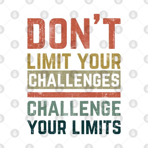 Don't Limit Your Challenges, Challenge Your Limits by Mr_tee