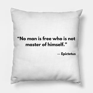 “No man is free who is not master of himself.” Epictetus Pillow