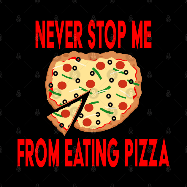 Never Stop Me Eating Pizza by skauff