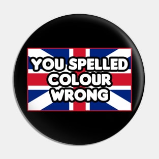 You Spelled Color Wrong Pin