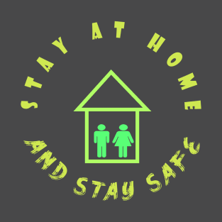 Stay At Home And Stay Safe. T-Shirt