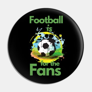 Football Is For The Fans Pin