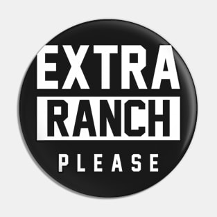 Extra Ranch Please Pin