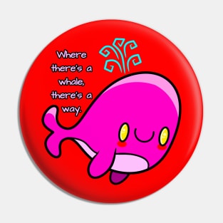 Where there's a whale, there's a way Pin