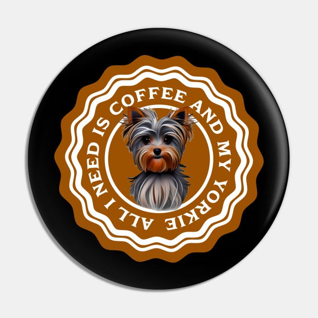 All I need is Coffee and my Yorkie Pin by Horisondesignz