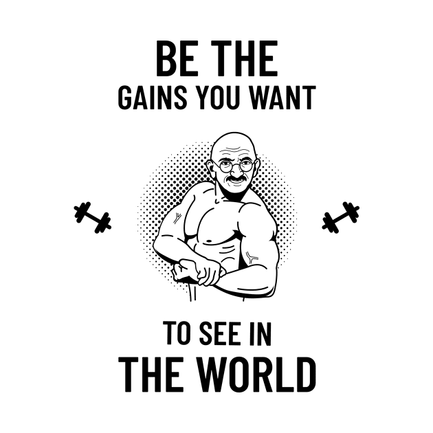 Be the Gains you want to see in the world, weightlifting by EquilibriumArt