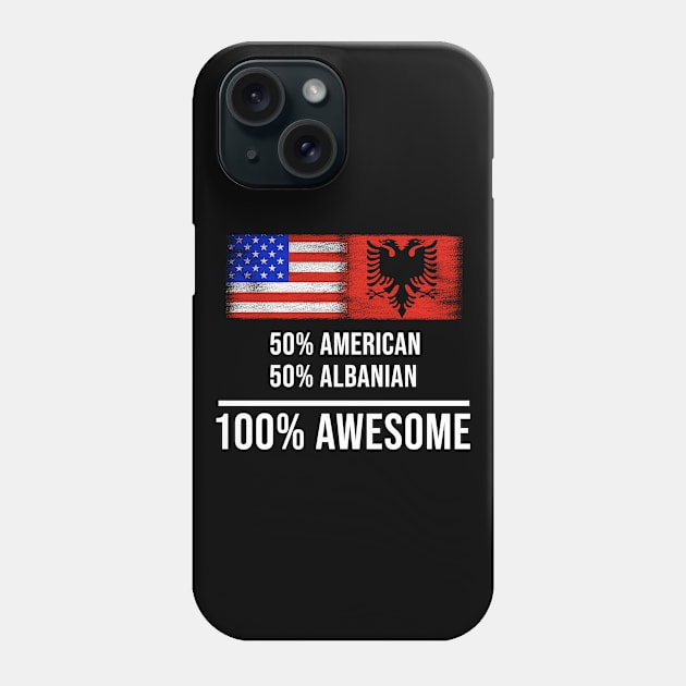 50% American 50% Albanian 100% Awesome - Gift for Albanian Heritage From Albania Phone Case by Country Flags