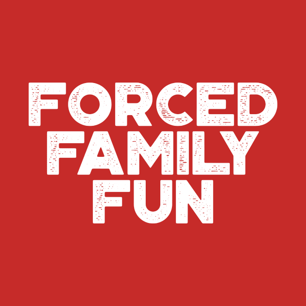 Forced Family Fun Funny Vintage Retro (White) by truffela