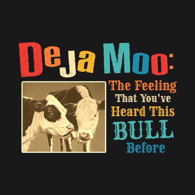 Deja Moo: The Feeling That You've Heard This Bull Before by Gilbert Layla