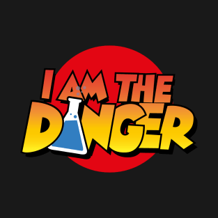 I Am the Danger T-Shirt