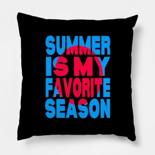 Summer is my favorite season Pillow