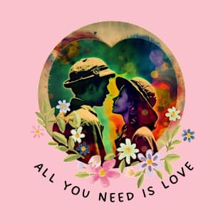 all you need is love in this life T-Shirt