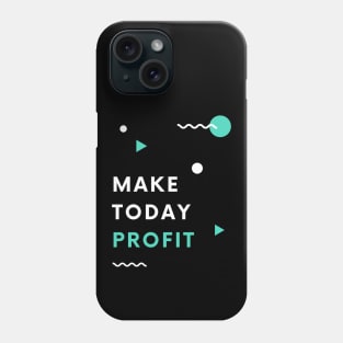 Make Today Profit Phone Case