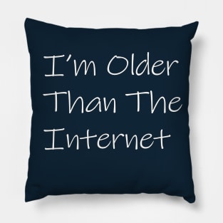 I,m Older Than The  Internet Pillow