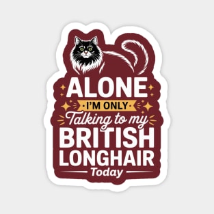 Leave me alone cat humor British Longhair Magnet