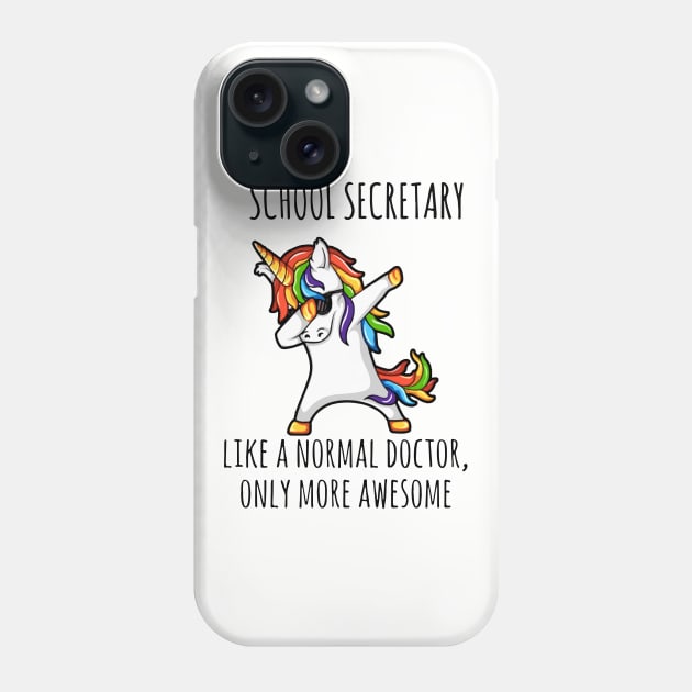 School Secretary Like A Normal Doctor Only More Awessome Unicorn Phone Case by huepham613