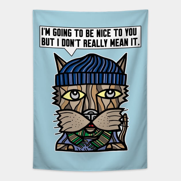 "I'm going to be nice to you but I don't really mean it." Tapestry by The BuddaKats