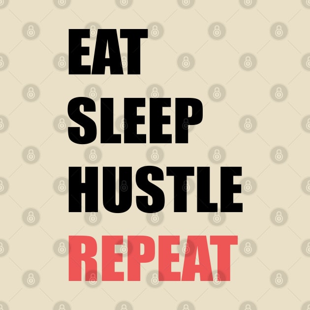 Eat Sleep Hustle Repeat by stokedstore