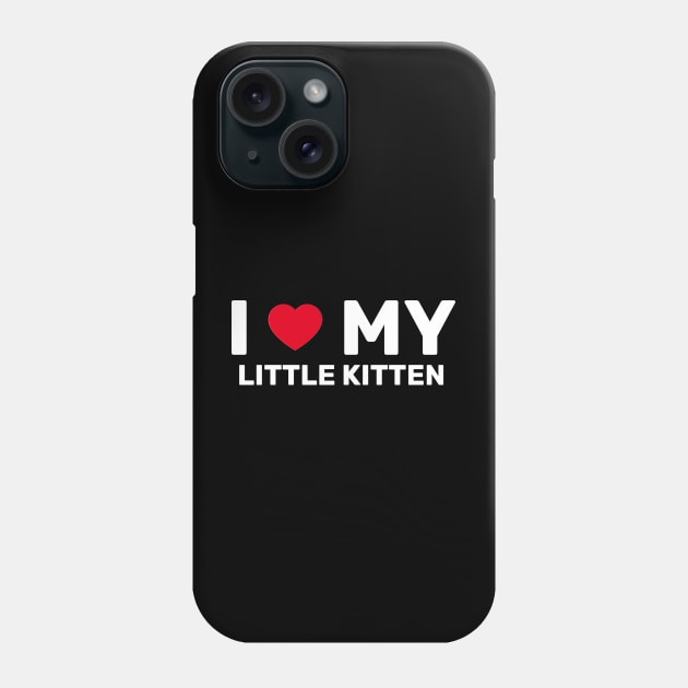 I Love My Little Kitten - Cat Lover Gift Phone Case by SpHu24