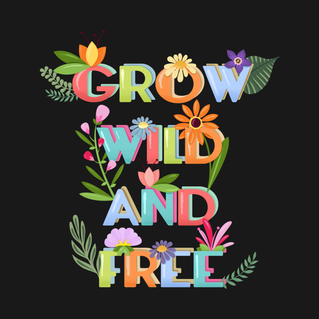 Disover Grow Wild And Free - Grow - T-Shirt