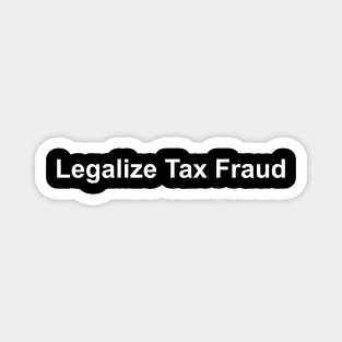 Legalize Tax Fraud Magnet