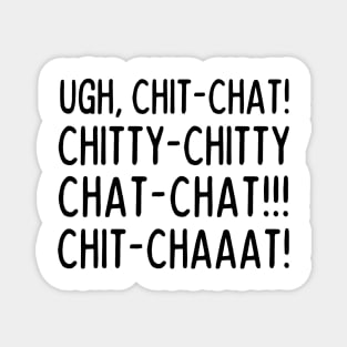 Ugh, Chit-chat! Magnet