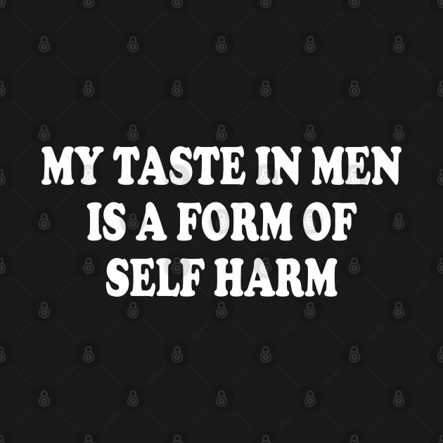 my taste in men is a form of self harm by mdr design