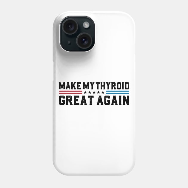 Make My Thyroid Great Again Thyroid Disease Awareness Phone Case by abdelmalik.m95@hotmail.com