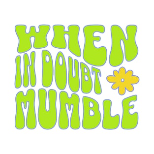 When in Doubt-Mumble T-Shirt