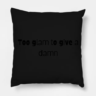 Too Glam to Give a Damn Pillow