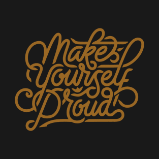 Make yourself proud T-Shirt