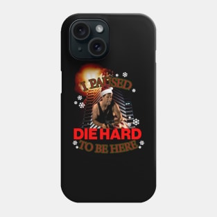 I Paused Die Hard to be here Phone Case