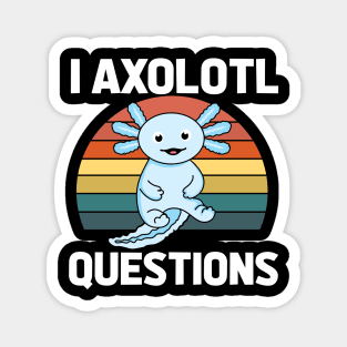 I Axolotl Quetions Magnet