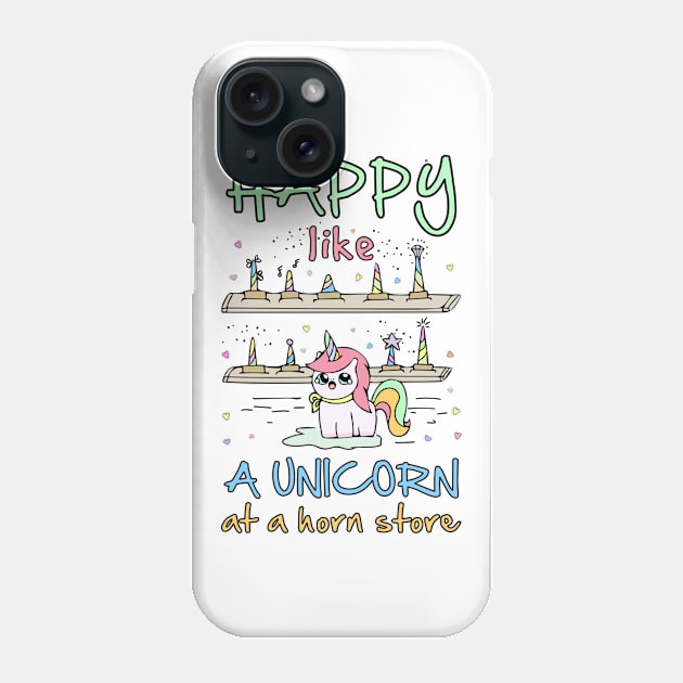 Happy like a unicorn at a horn store Phone Case by ArtsByNaty