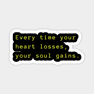 Every time your heart losses, your soul gains Magnet