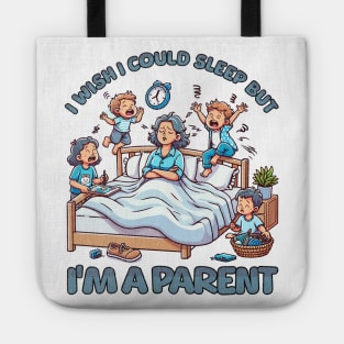 I wish I Could Sleep But I'm A Parent Tote