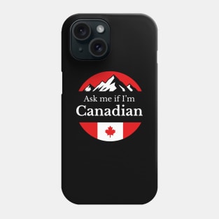 Ask me If I'm Canadian Phone Case