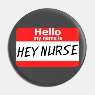 Hello My Name Is Hey Nurse Pin