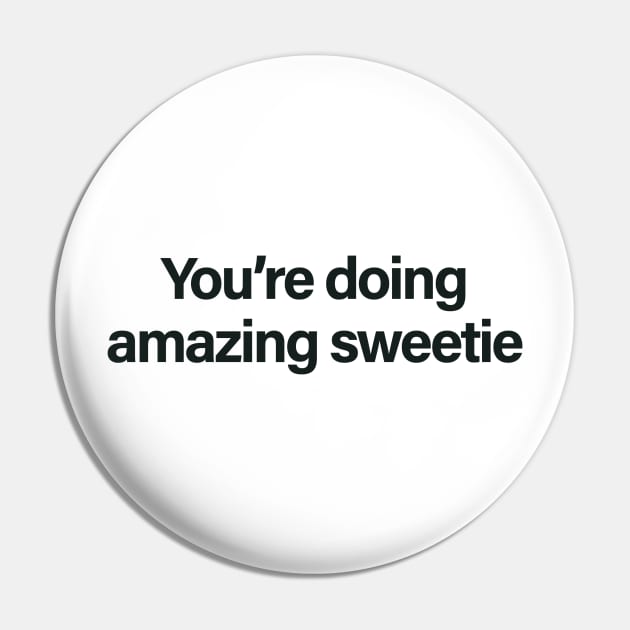 You're Doing Amazing Sweetie Pin by sergiovarela