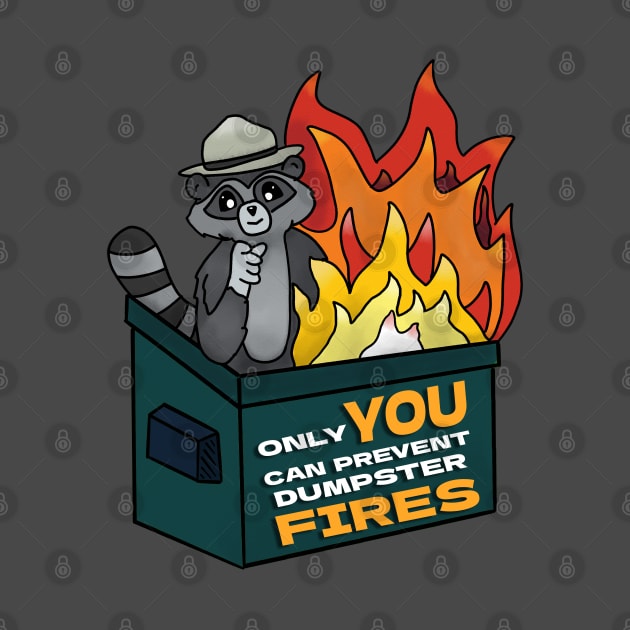 Only YOU Can Prevent Dumpster Fires by nonbeenarydesigns